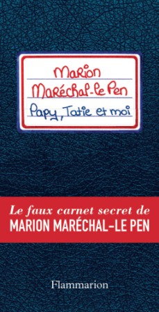 Josselin Bordat et Laura Acquaviva, Marion Maréchal-Le Pen. Papy, Tatie et moi. Le faux carnet secret de Marion Maréchal-Le Pen, Flammarion, 2017